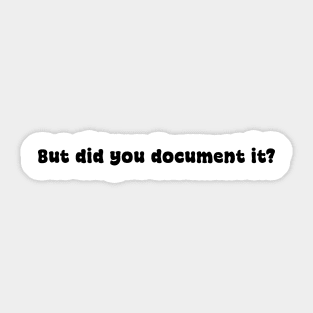 But Did You Document it Pink Sticker, Project Manager, Technology Developers, Funny Meme Sticker